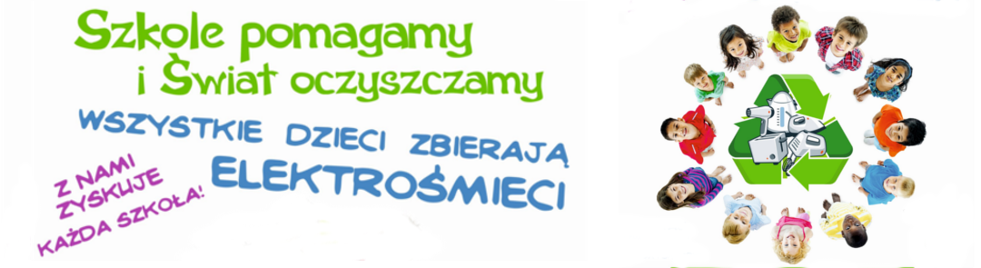 Baner z hasłami: Szkole pomagamy i świat oczyszczamy . Wszystkie dzieci zbierają elektrośmieci. Z nami zyskuje każda szkoła!
